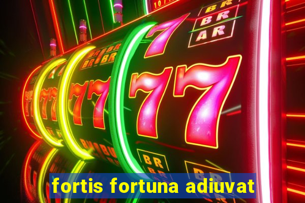 fortis fortuna adiuvat